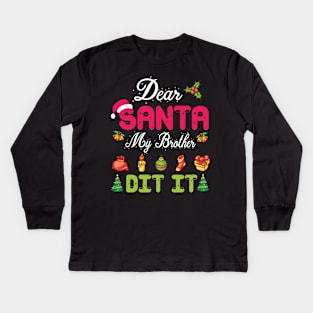 Dear Santa My Brother Did It Merry Christmas Xmas Noel Day Kids Long Sleeve T-Shirt